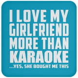I Love My Girlfriend More Than Karaoke - Drink Coaster