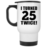 50th Birthday I Turned 25 Twice - White Travel Mug
