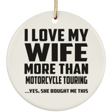 I Love My Wife More Than Motorcycle Touring - Circle Ornament