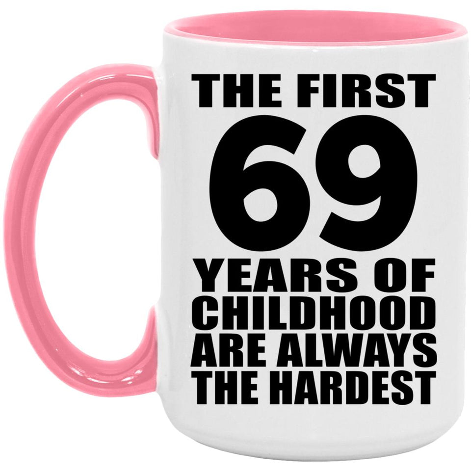 69th Birthday First 69 Years of Childhood Are The Hardest - 15oz Accent Mug Pink