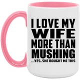 I Love My Wife More Than Mushing - 15oz Accent Mug Pink