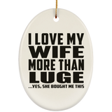 I Love My Wife More Than Luge - Oval Ornament