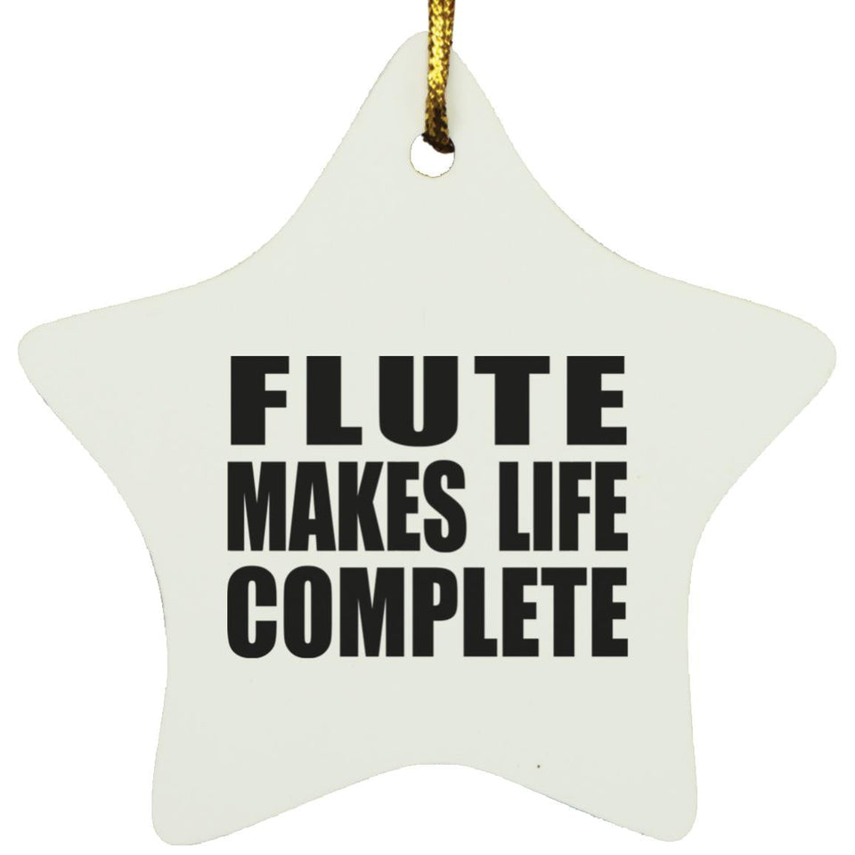 Flute Makes Life Complete - Star Ornament
