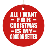 All I Want For Christmas Is My Gordon Setter - Circle Ornament