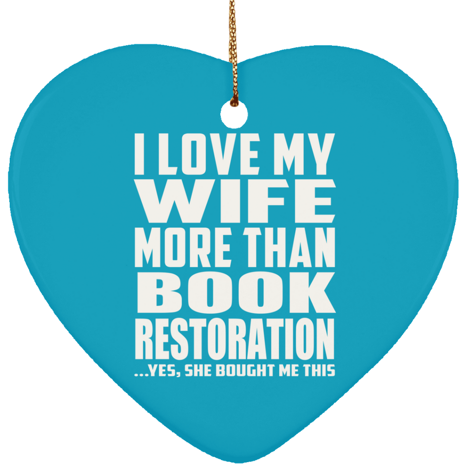 I Love My Wife More Than Book Restoration - Heart Ornament