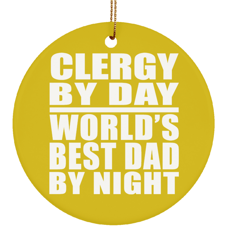 Clergy By Day World's Best Dad By Night - Circle Ornament