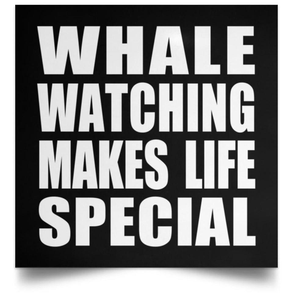 Whale Watching Makes Life Special - Poster Square