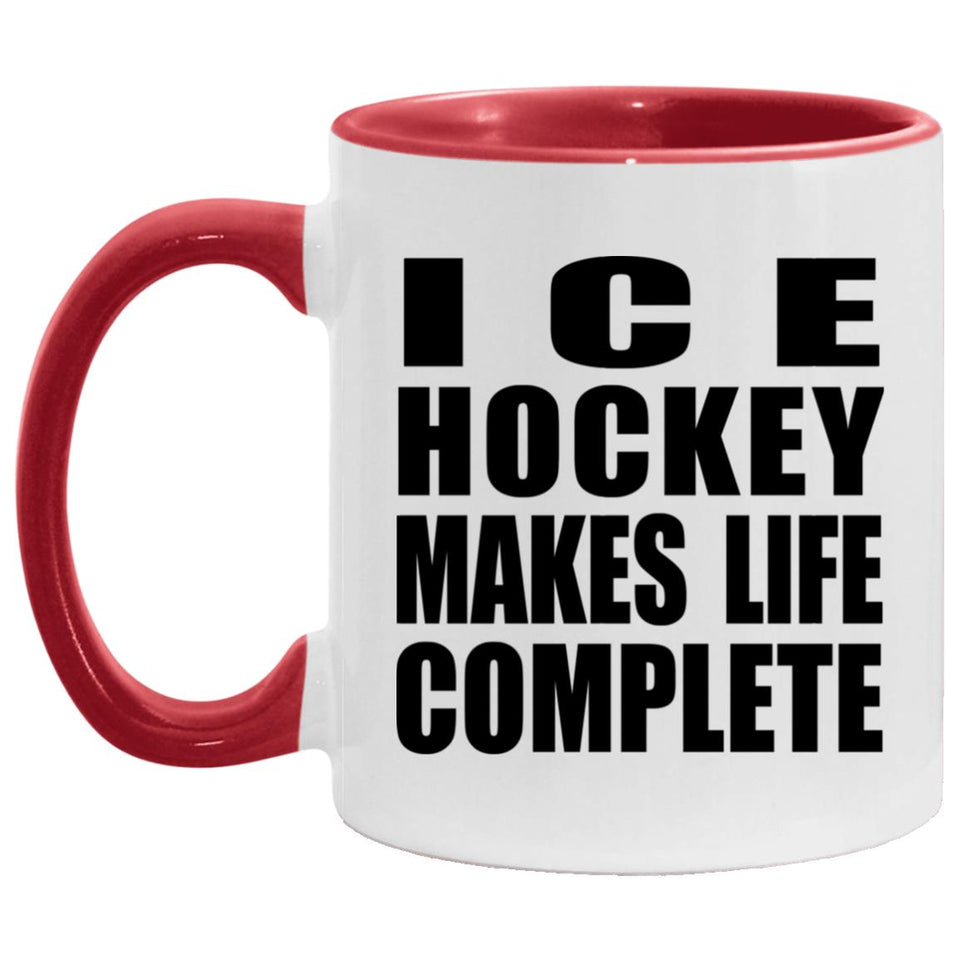 Ice Hockey Makes Life Complete - 11oz Accent Mug Red