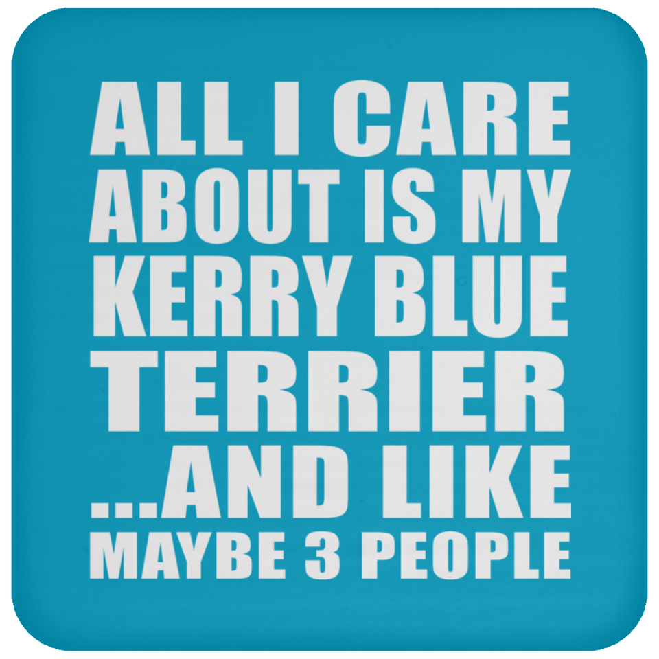All I Care About Is My Kerry Blue Terrier - Drink Coaster