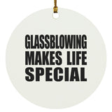 Glassblowing Makes Life Special - Circle Ornament