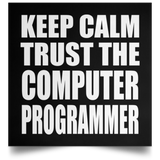 Keep Calm and Trust The Computer Programmer - Poster Square