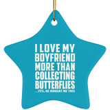 I Love My Boyfriend More Than Collecting Butterflies - Star Ornament