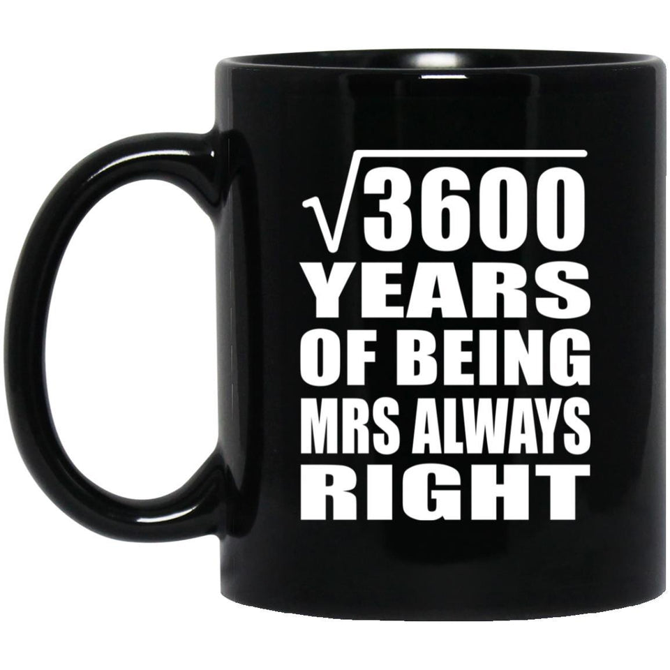 60th Anniversary Square Root of 3600 Years Mrs Always Right - 11oz Coffee Mug Black