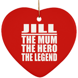 Jill The Mum The Hero The Legend - Heart Ornament