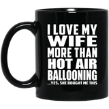 I Love My Wife More Than Hot Air Ballooning - 11 Oz Coffee Mug Black