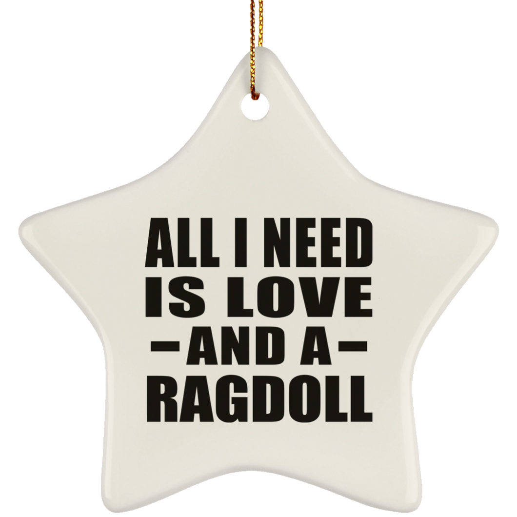 All I Need Is Love And A Ragdoll - Star Ornament