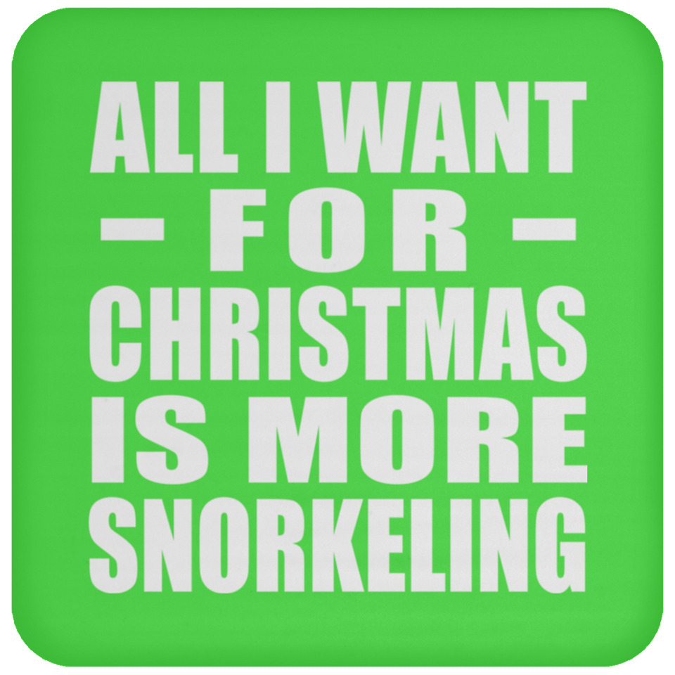 All I Want For Christmas Is More Snorkeling - Coaster
