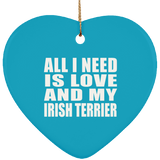 All I Need Is Love And My Irish Terrier - Heart Ornament