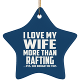 I Love My Wife More Than Rafting - Star Ornament