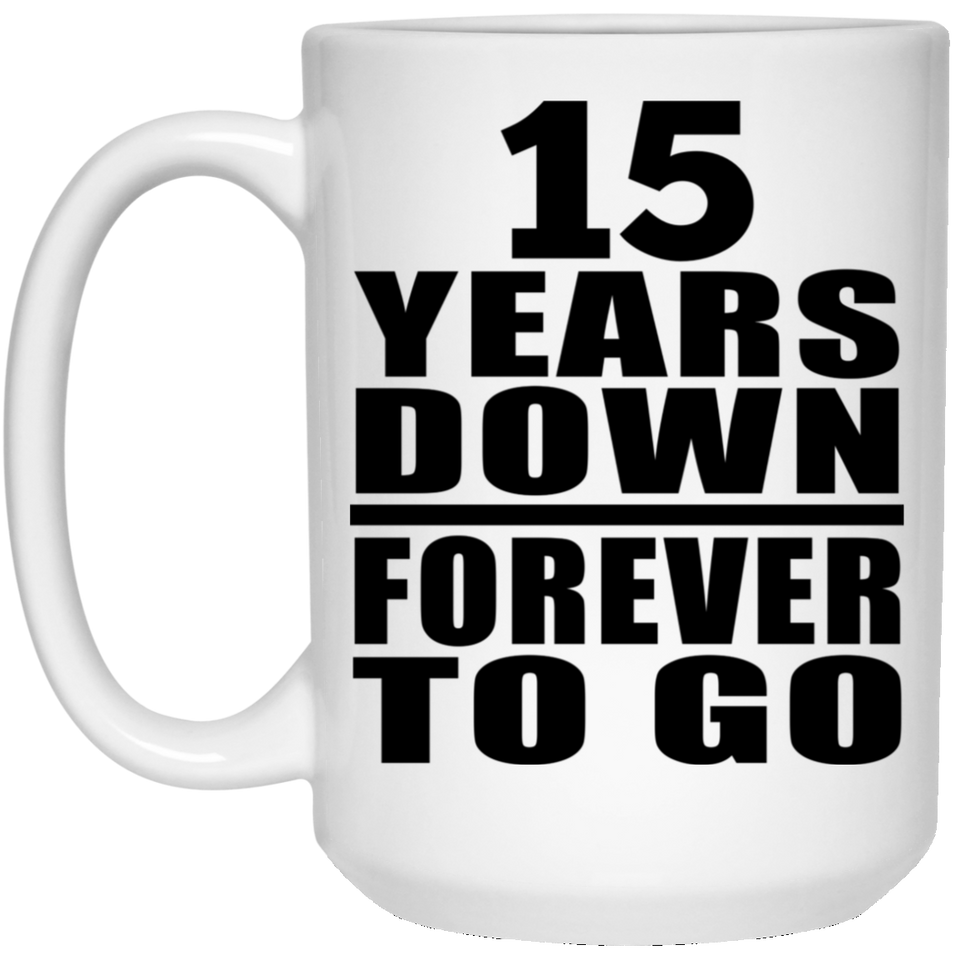 15th Anniversary 15 Years Down Forever to Go - 15oz Coffee Mug