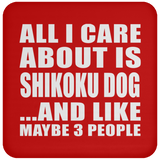 All I Care About Is Shikoku Dog - Drink Coaster