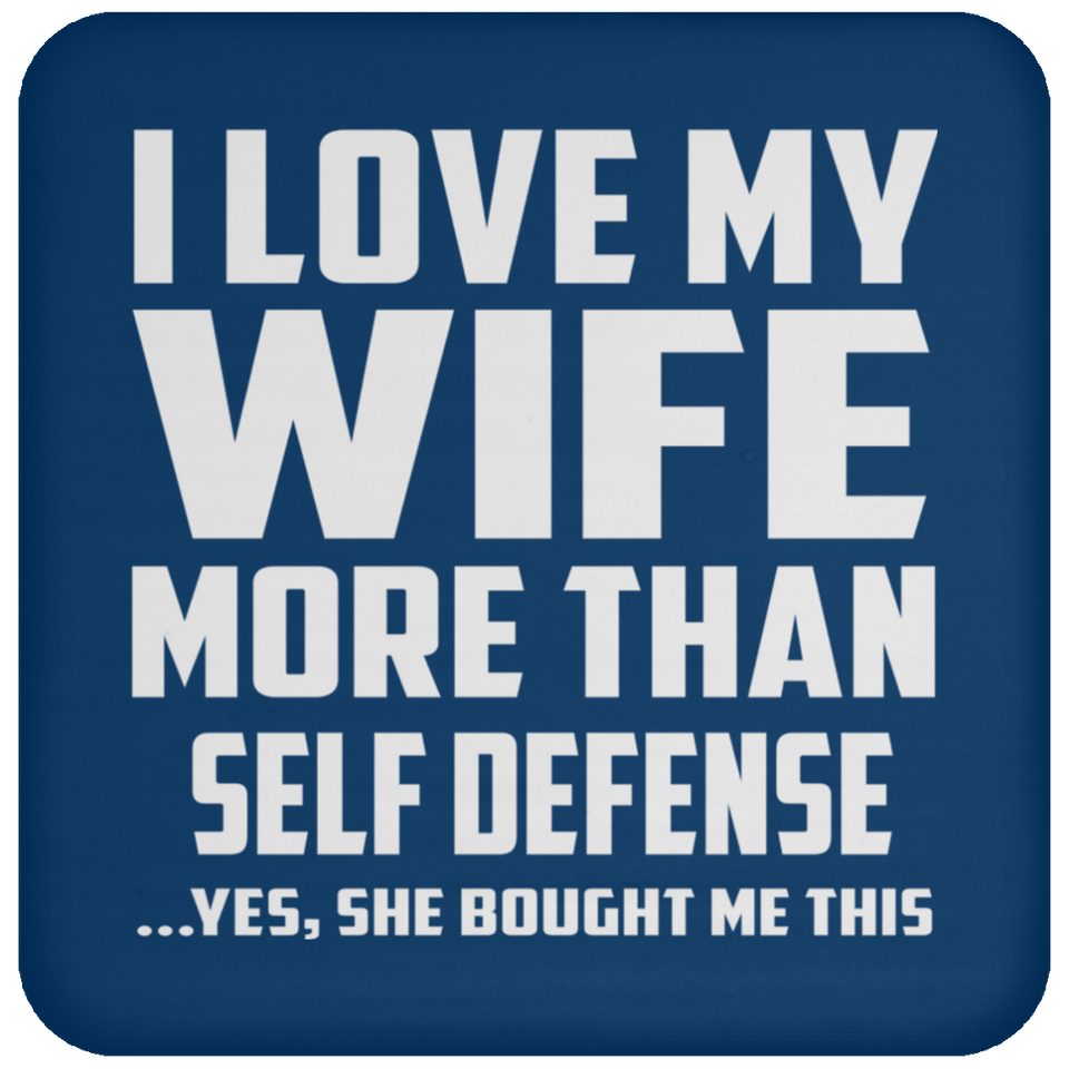 I Love My Wife More Than Self Defense - Drink Coaster
