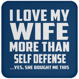 I Love My Wife More Than Self Defense - Drink Coaster