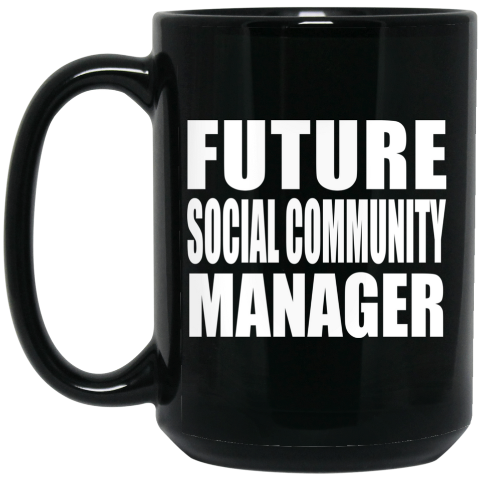 Future Social Community Manager - 15oz Coffee Mug Black