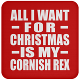 All I Want For Christmas Is My Cornish Rex - Coaster