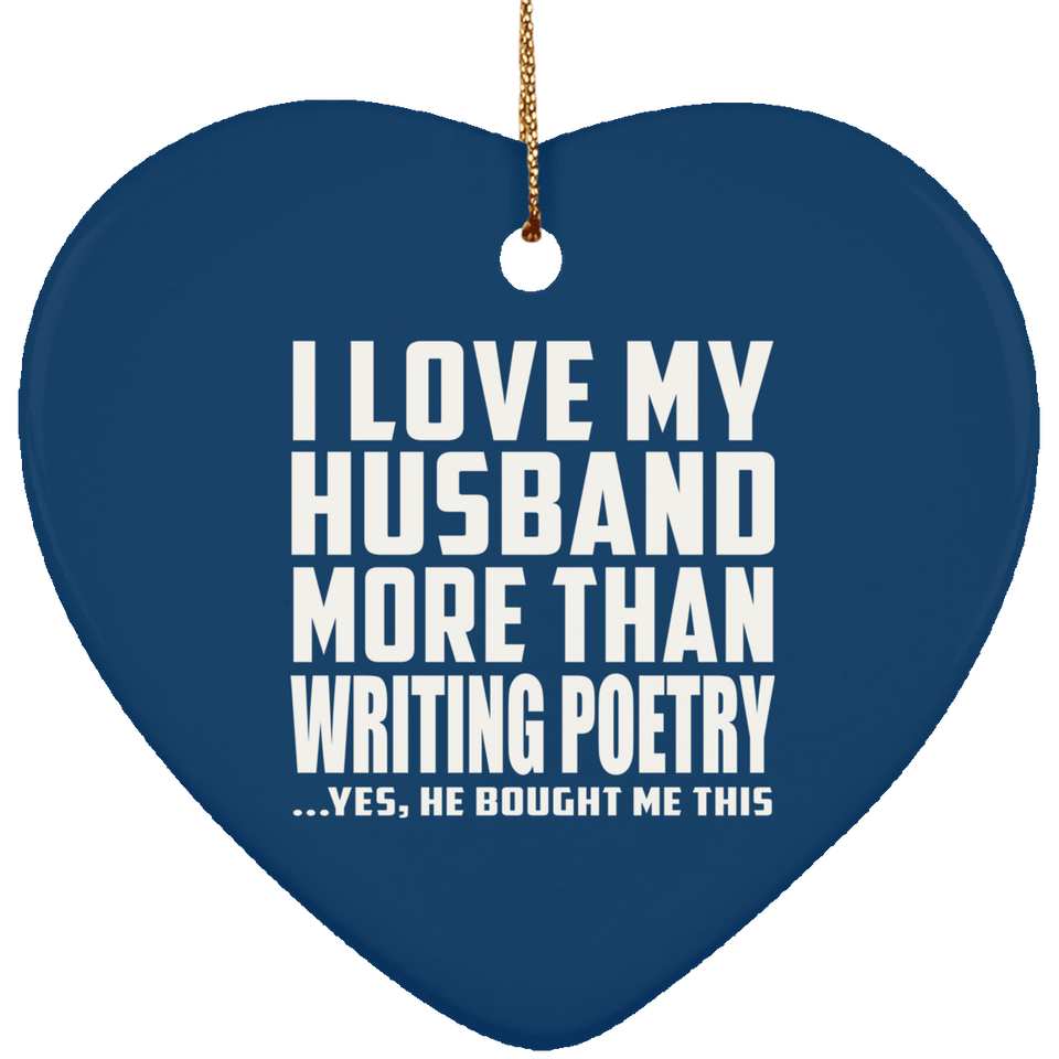 I Love My Husband More Than Writing Poetry - Heart Ornament