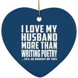 I Love My Husband More Than Writing Poetry - Heart Ornament