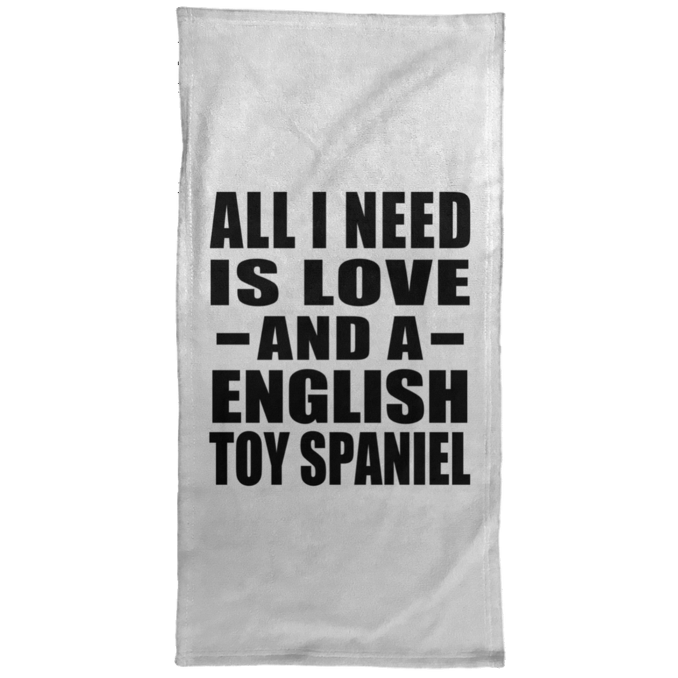 All I Need Is Love And A English Toy Spaniel - Hand Towel