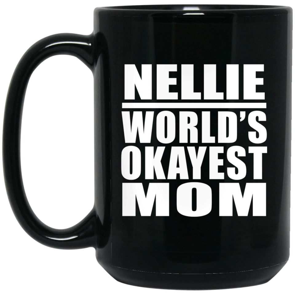 Nellie World's Okayest Mom - 15 Oz Coffee Mug Black