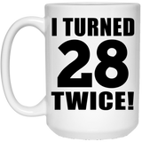 56th Birthday I Turned 28 Twice - 15oz Coffee Mug
