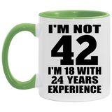 42nd Birthday I'm Not 42 I'm 18 With 24 Years Experience - 11oz Accent Mug Green