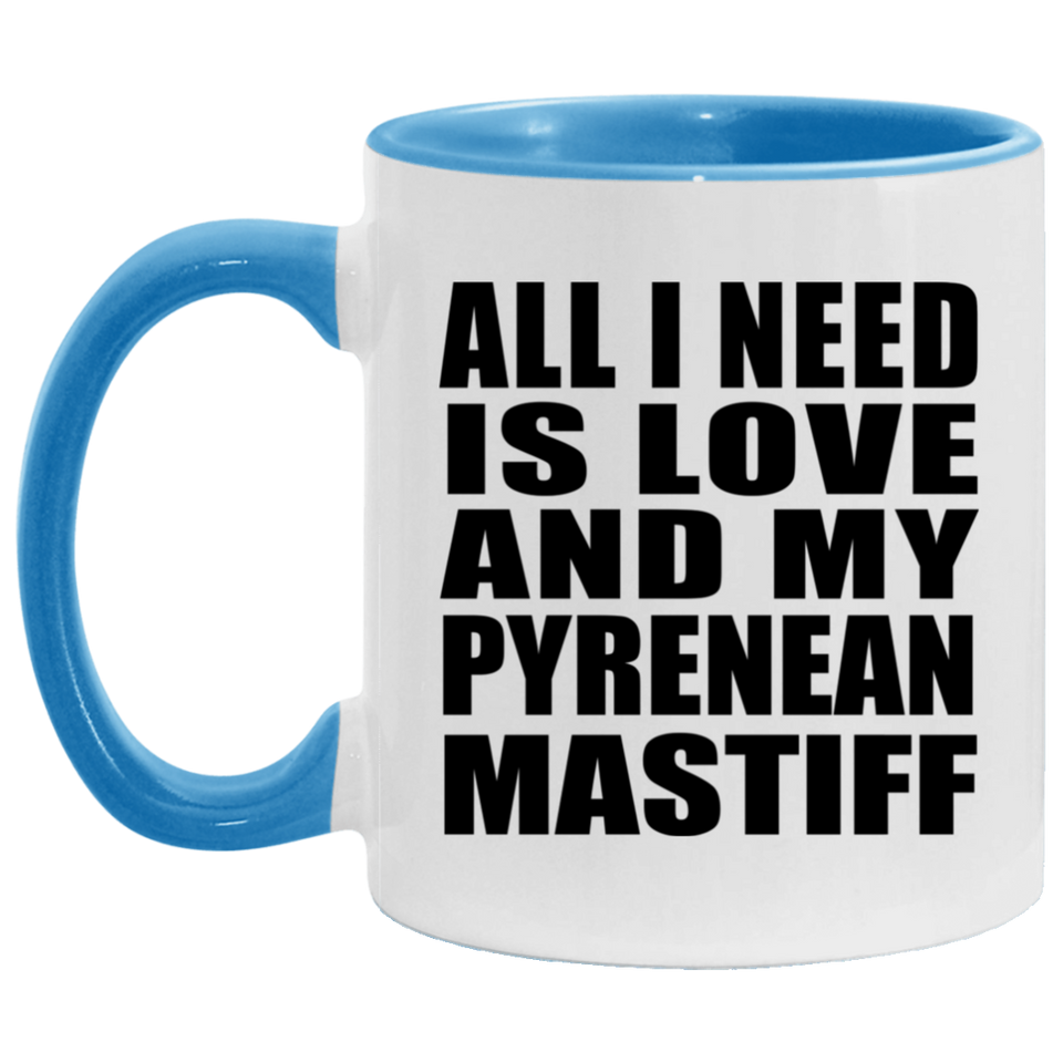 All I Need Is Love And My Pyrenean Mastiff - 11oz Accent Mug Blue