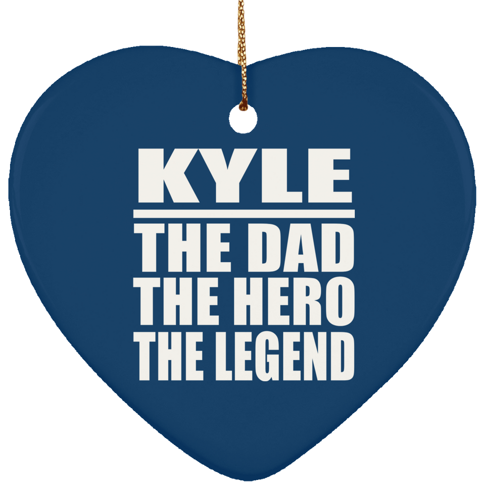 Kyle The Dad The Hero The Legend - Heart Ornament