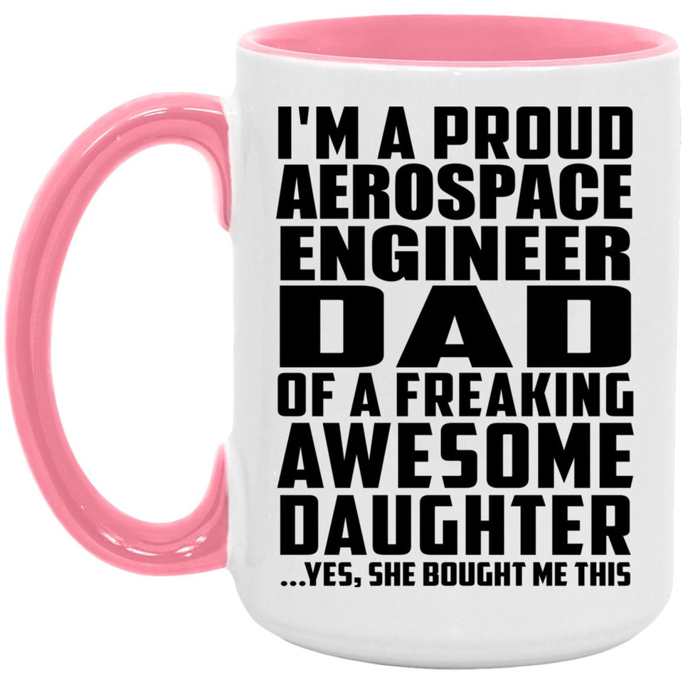 Proud Aerospace Engineer Dad Of Awesome Daughter - 15oz Accent Mug Pink