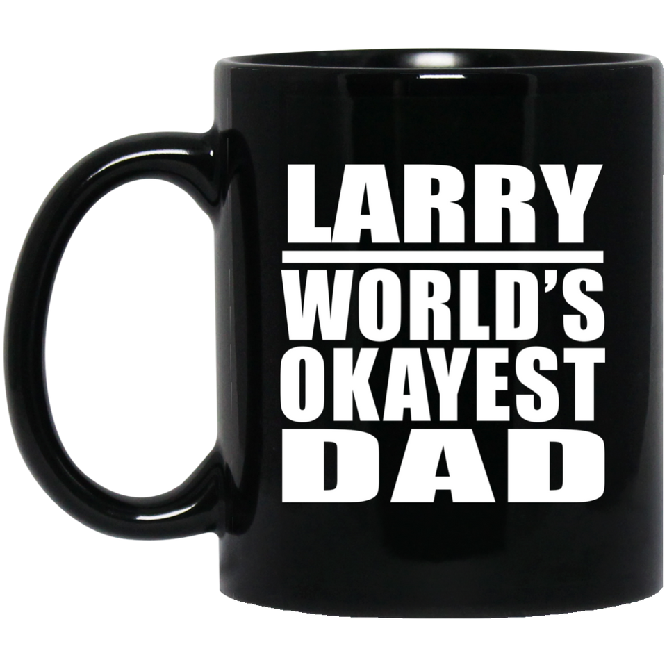 Larry World's Okayest Dad - 11 Oz Coffee Mug Black