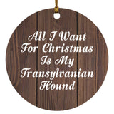 All I Want For Christmas Is My Transylvanian Hound - Circle Ornament D