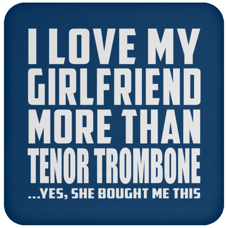 I Love My Girlfriend More Than Tenor Trombone - Drink Coaster