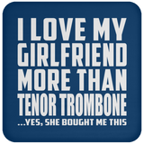 I Love My Girlfriend More Than Tenor Trombone - Drink Coaster