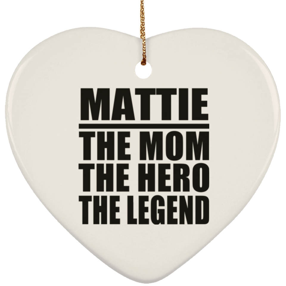 Mattie The Mom The Hero The Legend - Heart Ornament