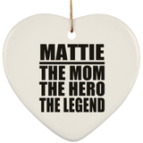 Mattie The Mom The Hero The Legend - Heart Ornament