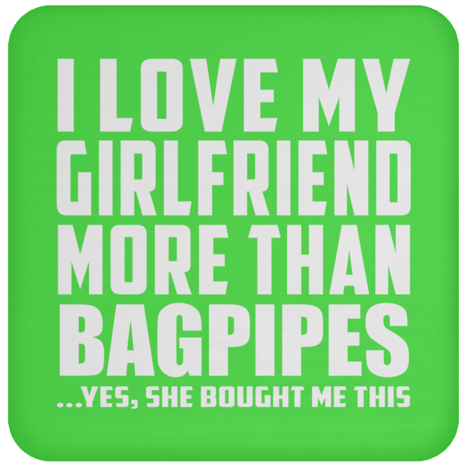 I Love My Girlfriend More Than Bagpipes - Drink Coaster