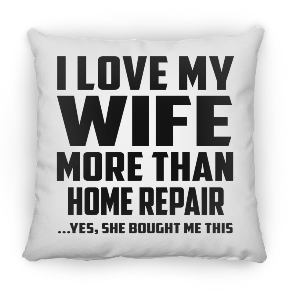 I Love My Wife More Than Home Repair - Throw Pillow
