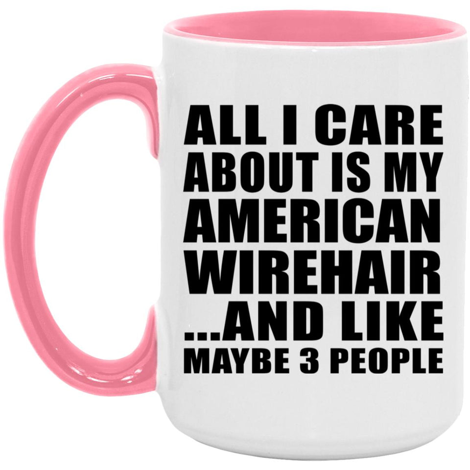 All I Care About Is My American Wirehair - 15oz Accent Mug Pink