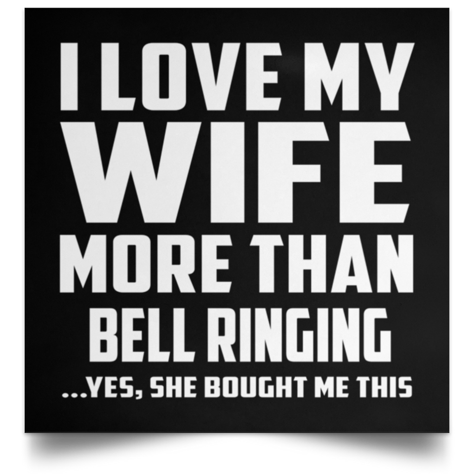 I Love My Wife More Than Bell Ringing - Poster Square