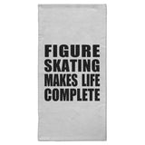 Figure Skating Makes Life Complete - Hand Towel