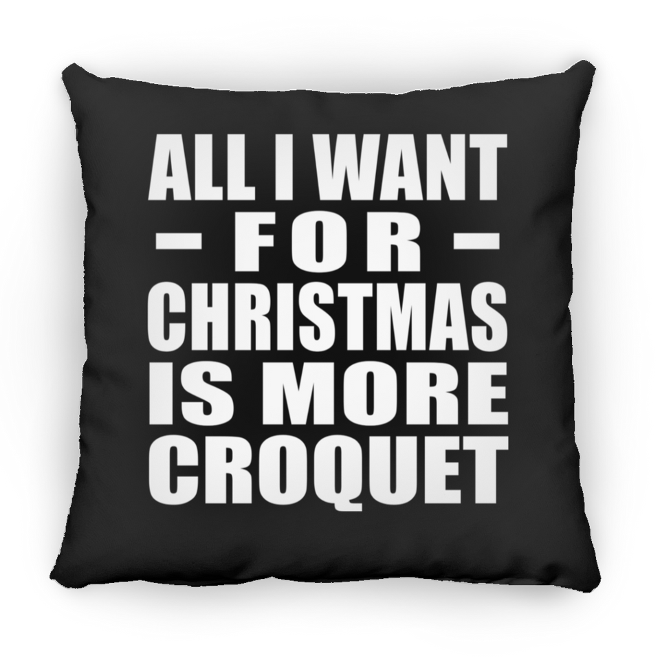 All I Want For Christmas Is More Croquet - Throw Pillow Black